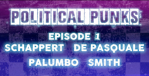 Political Punks EP1: SCHAPPERT, DE PASQUALE, PALUMBO, SMITH