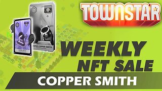 Town Star Weekly NFT Sale Available Monday 10th July 2023: Copper Smith & Master Copper Smith
