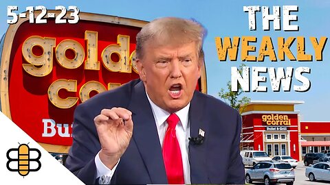 Weakly News 5/12/23: Donald Trump Found Guilty And The Great Golden Corral Comeback