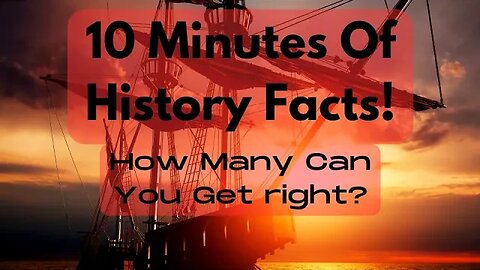 Almost 10 Minutes Of History Facts!