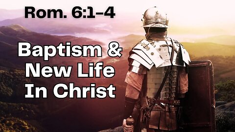 Baptism and New Life in Christ: Romans 6:1-4