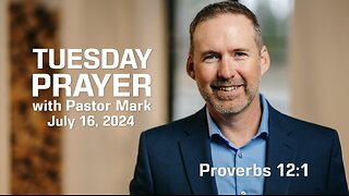 Tuesday Prayer with Pastor Mark (7/16/24)