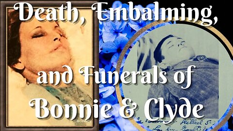 BONNIE AND CLYDE Ambush, bodies, embalming, funerals, and graves