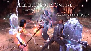 The Elder Scrolls Online Part 96 - Saving Good 'Ol Daddy