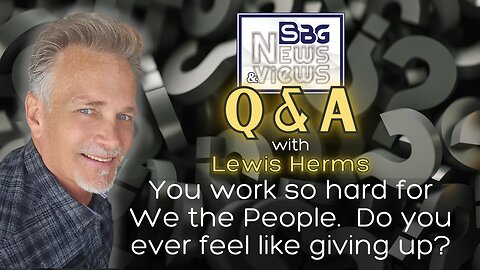 You work so hard for We the People. Do you ever feel like giving up?