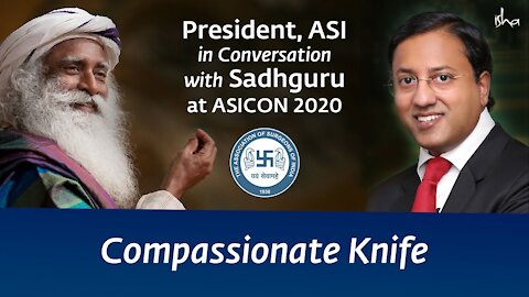 Compassionate Knife - President of ASI in Conversation with Sadhguru