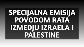 SPECIJALNA EMISIJA POVODOM RATA IZMEDJU IZRAELA I PALESTINE