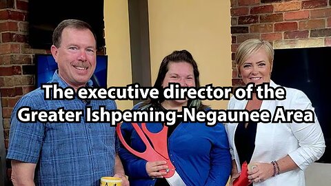 The executive director of the Greater Ishpeming-Negaunee Area