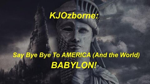 KJOzborne: Say Bye Bye To AMERICA (And the World) BABYLON! [09.04.2022]