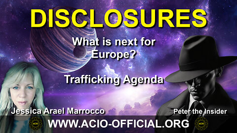 DISCLOSURES - What is next for Europe - Trafficking Agenda - Galactic Discussion - ACIO Intel