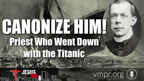 27 Apr 21, Jesus 911: Canonize Him! A Priest Who Went Down with the Titanic
