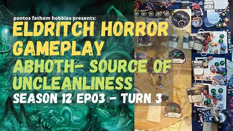 Eldritch Horror S12E03 - Season 12 Episode 03 - Abhoth - The Source of Uncleanliness - Turn 3