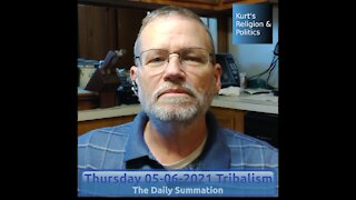 20210506 Tribalism - The Daily Summation