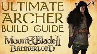 Mount & Blade Bannerlord - Ultimate Archer Build Guide