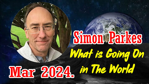 Simon Parkes Latest Update - What is Going On In The World - 3/21/24.