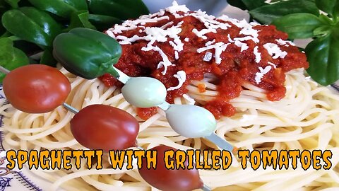 Spaghetti in Tomato Sauce - Spaghetti Recipe - Grilled Tomatoes - Spaghetti with tomato sauce