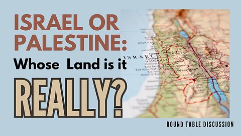 Israel or Palestine: Whose Land is it REALLY - Round Table - Ep. 121