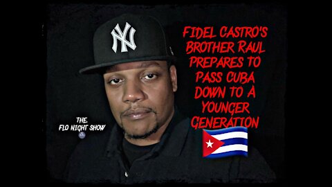 Fidel Castro’s Brother Raul Prepares To Pass Cuba Down To A Younger Generation 🇨🇺 #TheFloNightShow 🌚