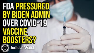 Did Biden Admin Pressure FDA Over COVID Boosters?