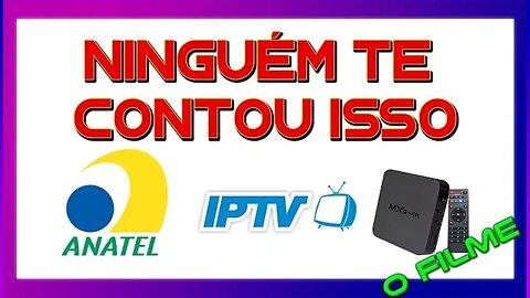 NUNCA TE DISSERAM ISSO - CONFIRA (ANATEL, TVBOX, IPTV)