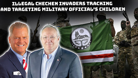 Report of Illegal Chechen Invaders Tracking and Targeting Military Official's Children