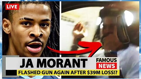 Ja Morant Flashed Gun AGAIN After Losing Out On $39M | Famous News