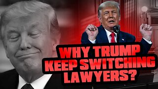 Why Trump Keep Switching Lawyers?