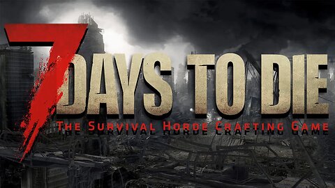 Updates Have Been Made | 7 DAYS TO DIE