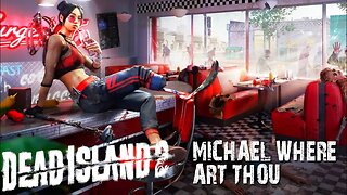 DEAD ISLAND 2 - THE CHOSEN ONE, #CLICKBAIT SIDEQUEST AND MICHAEL WHERE ART THOU MAIN QUEST