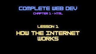 Complete Web Developer Chapter 1 - Lesson 1 How the Internet Works
