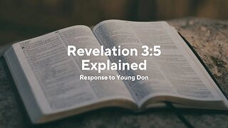 Revelation 3:5 Explained (Response to Young Don)