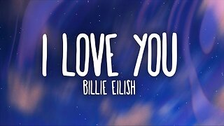 "I love You" Billie Eilish sad song