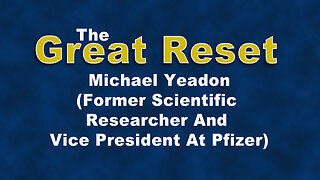 Great Reset - Michael Yeadon (Former Scientific Researcher And a Vice President At Pfizer)