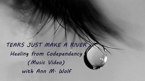 TEARS, THEY WASH ME CLEAN (Music Video) Healing Codependency with Ann M. Wolf