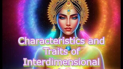 Characteristics and Traits of Interdimensional Beings