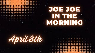 Joe Joe in the Morning April 8th