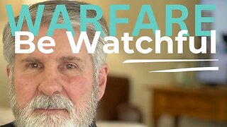 Spiritual Warfare: Be Watchful