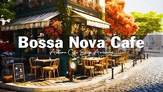 Exquisite Bossa Nova Jazz Music for Relax, Stress Relief - Autumn Coffee Shop Ambience