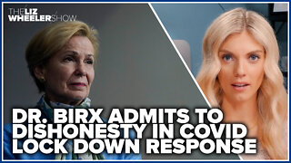 Dr. Birx admits to dishonesty in COVID lock down response