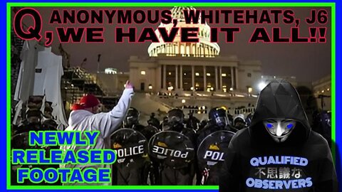 Q - ANONYMOUS - WHITEHATS - J6 WE HAVE IT ALL!!