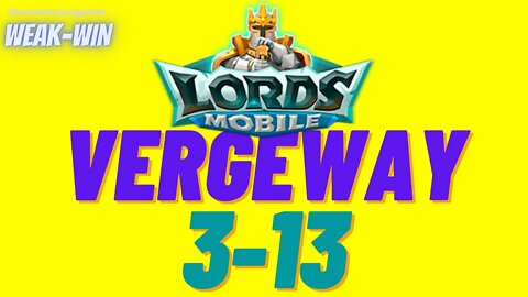 Lords Mobile: WEAK-WIN Vergeway 3-13
