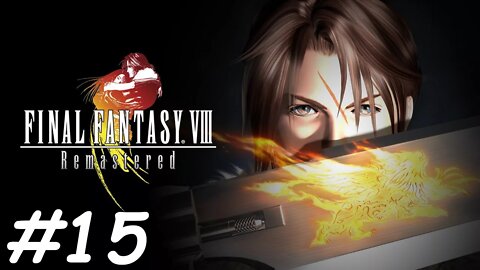 Let's Play Final Fantasy 8 Remastered - Part 15