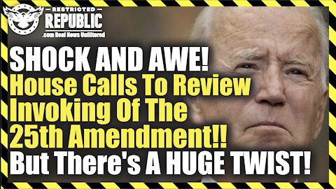 SHOCK AND AWE! House Calls To Review Invoking Of The 25th Amendment...But There's A HUGE TWIST!