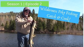 S1E2 | Wilderness pike fishing {Catch & Cook!}