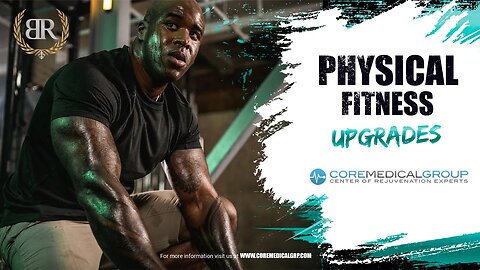 Physical Fitness Upgrades with Core Medical Group