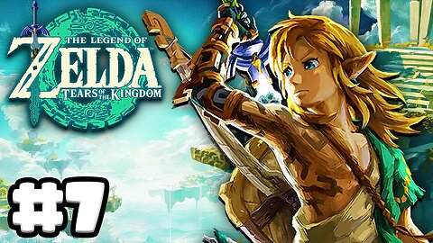 Zelda: Tears of the Kingdom - Gameplay Walkthrough Part 7