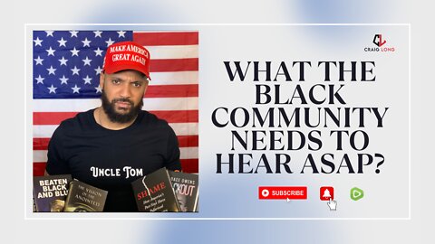 What The Black Community needs to hear ASAP!!!???