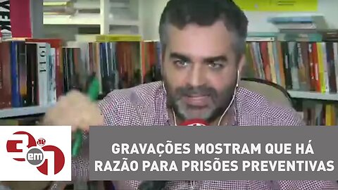 Andreazza: Gravações mostram que há razão para prisões preventivas