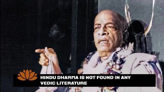 Hindu Dharma is not found in any Vedic literature