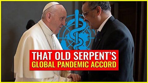 That old serpent's GLOBAL pandemic accord